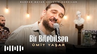 Ümit Yaşar - Bir Bilebilsen (Burhan Bayar Akustik Şarkılar)