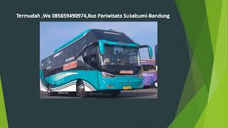 Termudah ,Wa 085659490974,Bus Pariwisata Sukabumi Bandung