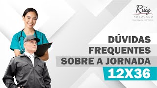 Dúvidas frequentes sobre a jornada 12x36.