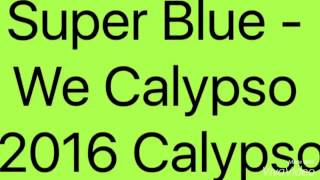 Super Blue - We Calypso 2016 Calypso