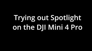 Trying out Spotlight on the DJI Mini 4 Pro