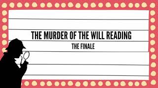 The Murder of the Will Reading Finale!