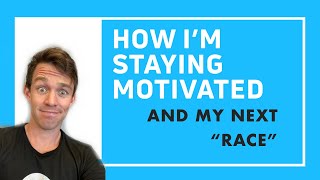 HOW I'M STAYING MOTIVATED (and planning my next "race")