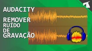 AUDACITY | Como REMOVER RUÍDO de GRAVAÇÃO/ÁUDIO do SEU MICROFONE