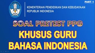 SOAL PRETEST PPG " KHUSUS GURU BAHASA INDONESIA "  || PART 1 ||