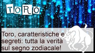 Tutte le caratteristiche del segno zodiacale del Toro