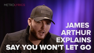 James Arthur 'Say You Won't Let Go' Lyrics Meaning