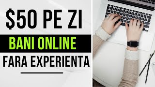 50$ PE ZI - Cum sa faci BANI ONLINE fara experienta