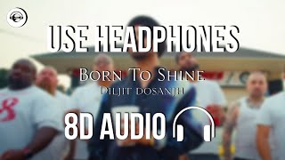 Born To Shine (8D AUDIO) - Diljit Dosanjh | G.O.A.T | HQ 🎧