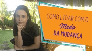 Como Lidar Com o Medo da Mudança | Realização e Felicidade Profissional