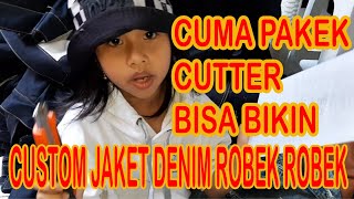 CUMA PAKEK CUTTER BISA BIKIN JAKET ROBEK2 ( TUTORIAL MEROBEK JAKET DENIM ) CARA ROBEK DENIM