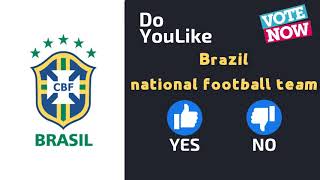 Do YouLike Brazil national football team?《Vote Now 》