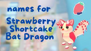 BEST NAMES FOR STRAWBERRY SHORTCAKE BAT DRAGON ADOPT ME ROBLOX!!!