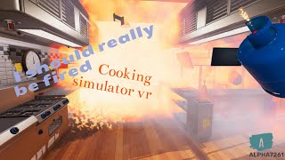 I Should Really Be Fired!!! Cooking Simulator VR