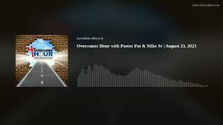 Overcomer Hour with Pastor Pat & Mike Sr | August 23, 2023