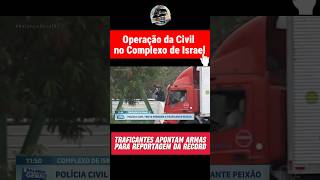 POLÍCIA CIVIL NO COMPLEXO DE ISRAEL #shorts