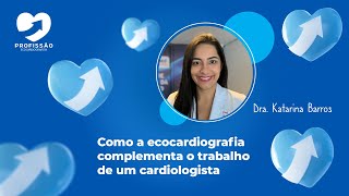 Como a ecocardiografia complementa o trabalho de um cardiologista