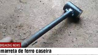 Marreta de ferro caseira (Homemade iron mallet)