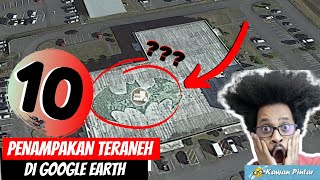 10 PENAMPAKAN TERANEH YANG TEREKAM GOOGLE EARTH