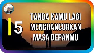 5 TANDA KAMU MENGHANCURKAN MASA DEPANMU - Abdi Suardin #quodsislami #katabijakkehidupan