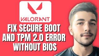 How To Fix Valorant Secure Boot And TPM 2.0 Error Without Bios