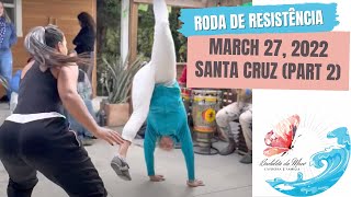 March 27, 2022 Capoeira Vadiando at the Roda de Resistência in Santa Cruz Bay Area (part 2)