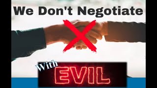 Don't Negotiate with Evil