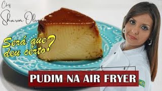 COMO FAZER PUDIM NA AIR FRYER | Chef Sharon Oliveira