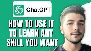 How To Use ChatGPT To Learn Skills ( New Or Any Skill You Want)