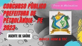 Resolução prova da Pref de Petrolândia - PE 2023 | Agente de Saúde | Matemática | ADM & TEC