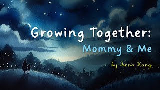 잠자리 영어동화 Growing Together: Mommy & Me by Jenna Kang