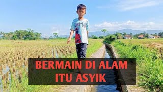 BERMAIN DI ALAM ITU LEBIH ASYIK