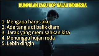 kumpulan lagu pop galau Indonesia terpopuler     1 Desember 2024