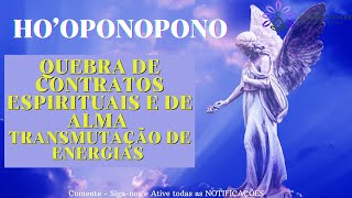 HO'OPONOPONO QUEBRA DE CONTRATOS ESPIRITUAIS E DE ALMA TRANSMUTAÇÃ DE ENERGIAS #oração #gratidão