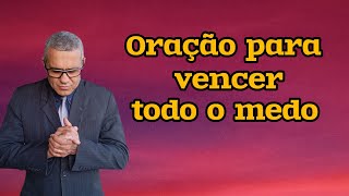 ORAÇÃO DO DIA 31 DE AGOSTO - PARA VENCER TODO O MEDO.