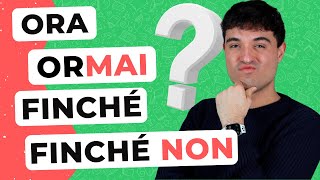 ORA vs ORMAI, FINCHÉ vs FINCHÉ NON in Italian: impara i connettivi temporali