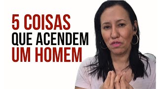 5 Coisas que Acendem Muito o Homem