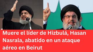 Muere el líder de Hizbulá, Hasan Nasrala, abatido en un ataque aéreo en Beirut