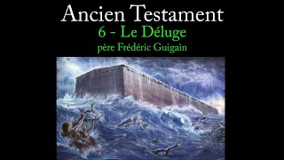 ANCIEN TESTAMENT 6. Le Déluge (P. Frédéric Guigain)