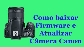 Como baixar Firmware e atualizar  câmera Canon