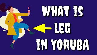 How to say LEG in Yoruba language, What is LEG in Yoruba Language?