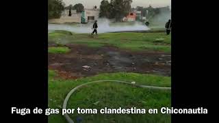 Toma Clandestina provoca fuga de gas en Chiconautla Ecatepec