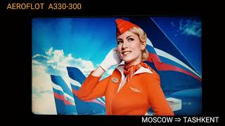 AEROFLOT A330-300 🇷🇺 MOSCOW → TASHKENT