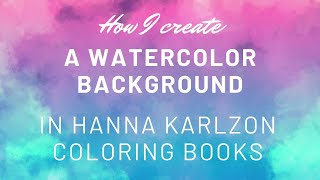 How I create a Watercolor Background in my Hanna Karlzon Coloring Books