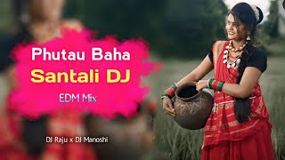 PHUTAU BAHA - Santali DJ Remix Song 2024 | New Santali DJ Song 🎧 DJ Raju x DJ Manoshi