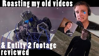 Roasting my old videos, and watching an unfinished one (Entity 2)