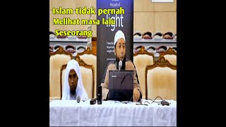 Islam tidak pernah memandang masa lalu seseorang- Ustadz Dr.Khalid Basalamah.MA