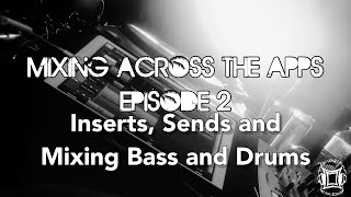 Mixing Across The Apps Episode 2 (Insert FX, Send FX and Mixing Bass and Drums)