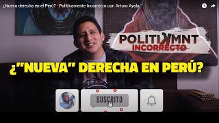 ¿"Nueva" derecha peruana? - Políticamente Incorrecto con Arturo Ayala