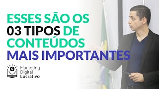 - ESSES SÃO OS 03 TIPOS DE CONTEÚDOS MAIS IMPORTANTES